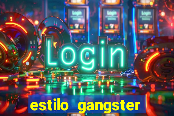 estilo gangster shopping popular